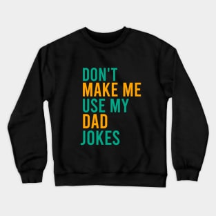 Don't make me use my dad jokes Crewneck Sweatshirt